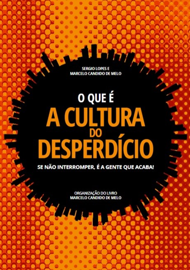 Livro O Que é a Cultura do Desperdício será lançado nesta quarta-feira em São Paulo