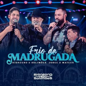 Rionegro e Solimões lançam “Frio da Madrugada”, clássico tem participação com Jorge e Mateus